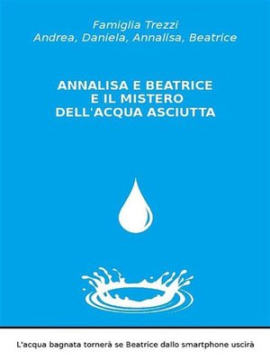 cover image of Annalisa e Beatrice e il mistero dell'acqua asciutta